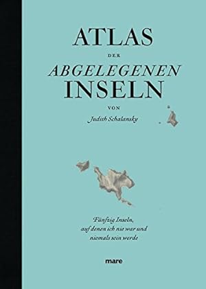 Imagen del vendedor de Atlas der abgelegenen Inseln: Fnfzig Inseln, auf denen ich nie war und niemals sein werde fnfzig Inseln, auf denen ich nie war und niemals sein werde a la venta por Antiquariat Mander Quell