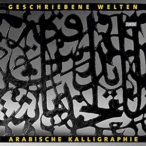 Bild des Verkufers fr Geschriebene Welten: Arabische Kalligraphie und Literatur im Wandel der Zeit arabische Kalligraphie und Literatur im Wandel der Zeit ; [anllich der Ausstellung "Geschriebene Welten. Arabische Kalligraphie und Literatur im Wandel der Zeit" im Museum fr Angewandte Kunst Frankfurt am Main ; 7.10.2004 - 30.1.2005] zum Verkauf von Antiquariat Mander Quell