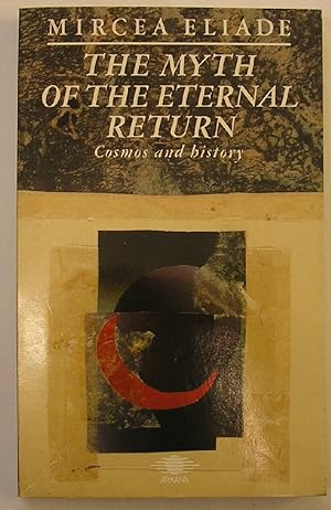 Bild des Verkufers fr Myth of the Eternal Return: Or, Cosmos and History (Arkana S.) zum Verkauf von Antiquariat Mander Quell