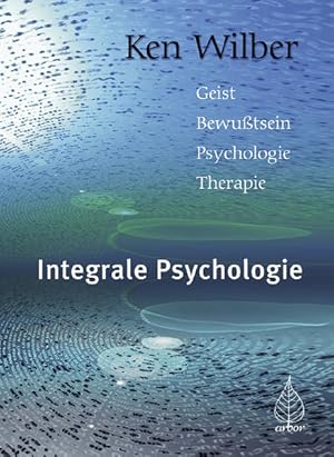 Bild des Verkufers fr Integrale Psychologie: Geist, Bewusstsein, Psychologie, Therapie Geist, Bewusstsein, Psychologie, Therapie zum Verkauf von Antiquariat Mander Quell