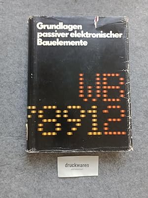 Grundlagen passiver elektronischer Bauelemente : Ausgewählte Beiträge. [Hrsg. v. d. Sekt. Physik-...