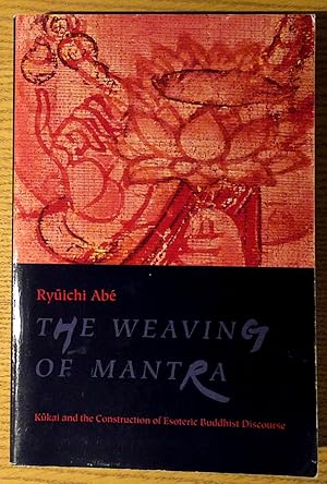 Seller image for The Weaving of Mantra: Kukai and the Construction of Esoteric Buddhist Discourse for sale by Pistil Books Online, IOBA