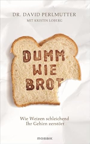 Dumm wie Brot. Wie Weizen schleichend Ihr Gehirn zerstört