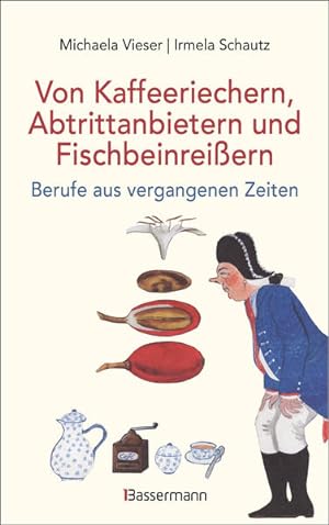 Seller image for Von Kaffeeriechern, Abtrittanbietern und Fischbeinreiern. Berufe aus vergangenen Zeiten for sale by primatexxt Buchversand