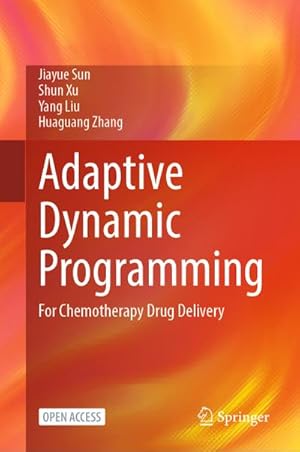 Image du vendeur pour Adaptive Dynamic Programming : For Chemotherapy Drug Delivery mis en vente par AHA-BUCH GmbH