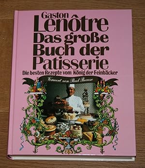 Das große Buch der Patisserie: Die besten Rezepte vom König der Feinbäcker.