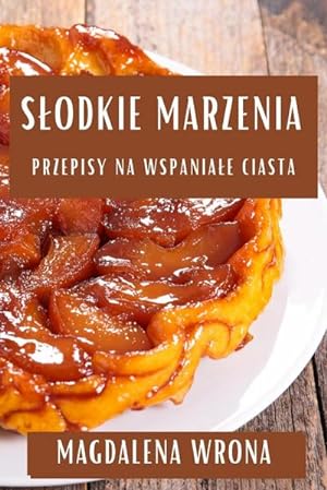 Seller image for Sodkie Marzenia : Przepisy na Wspaniae Ciasta for sale by AHA-BUCH GmbH