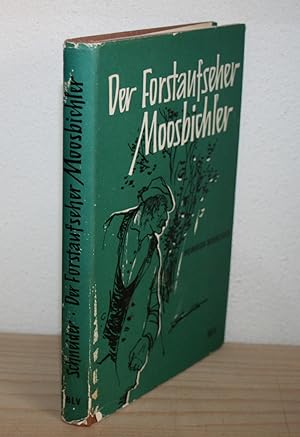 Der Forstaufseher Moosbichler.