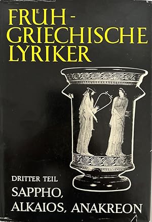 Frühgriechische Lyriker, Dritter Teil: Sappho, Alkaios, Anakreon.