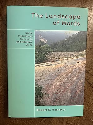 The Landscape Of Words Stone Inscriptions from Early and Medieval China