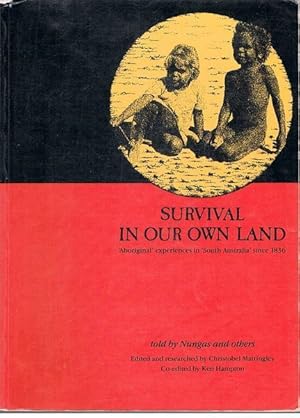 Survival in Our Own Land: 'Aboriginal' experiences in 'South Australia' since 1836