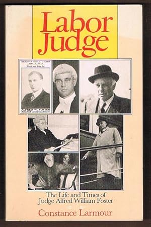 Labor Judge: The Life and Times of Judge Alfred William Foster