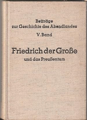 Friedrich der Große und das Preußentum. Wege der neueren Staats- und Sozialentwicklung II. Teil. ...