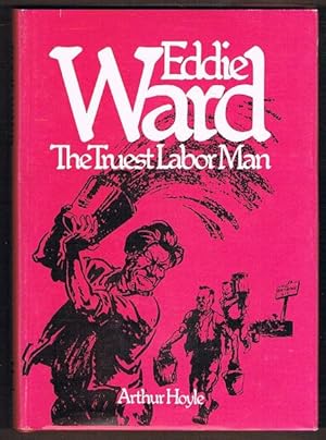 Eddie Ward: The Truest Labor Man