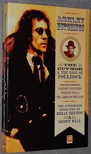 Ashley Hutchings : the authorised biography : the guv'nor and the rise of folk-rock, 1945-1973