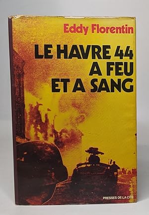 Le Havre : 44 +quarante-quatre+ à feu et à sang