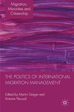 Bild des Verkufers fr The Politics of International Migration Management zum Verkauf von BuchWeltWeit Ludwig Meier e.K.