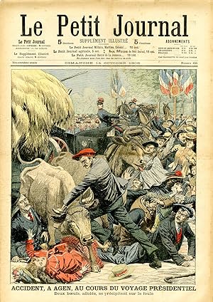 "LE PETIT JOURNAL N°830 du 14/10/1906" ACCIDENT, A AGEN, AU COURS DU VOYAGE PRÉSIDENTIEL : Deux b...