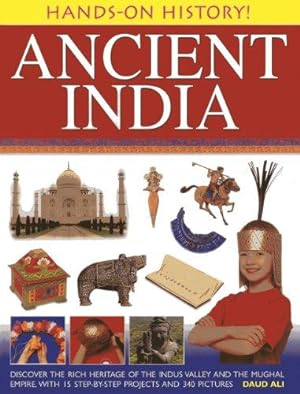 Bild des Verkufers fr Hands-on History! Ancient India: Discover the Rich Heritage of the Indus Valley and the Mughal Empire, with 15 Step-by-step Projects and 340 Pictures zum Verkauf von WeBuyBooks