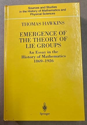 Bild des Verkufers fr Emergence of the Theory of Lie Groups. An Essay in the History of Mathematics 1869   1926. zum Verkauf von Plurabelle Books Ltd