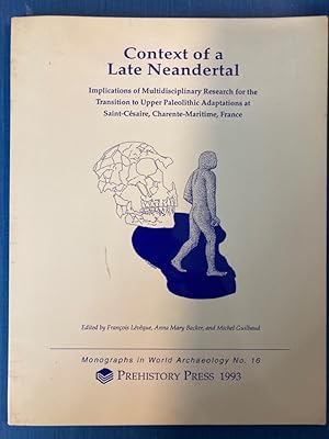 Seller image for Context of a Late Neanderthal: Implications of Multidisciplinary Research for the Transition to Upper Paleolithic Adaptations at Saint-Csaire, Charente-Maritime, France. for sale by Plurabelle Books Ltd