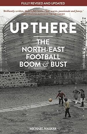 Bild des Verkufers fr Up There : The North East Football Boom & Bust zum Verkauf von WeBuyBooks