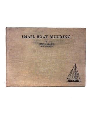 Seller image for Small Boat Building For The Amateur,: With Sixteen Modern Small Boat Designs, Rowboats, Sailboats, Outboards, A 125-class Hydroplane And A Runabout, for sale by World of Rare Books