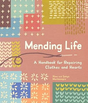 Bild des Verkufers fr Mending Life : A Handbook for Repairing Clothes and Hearts (With Basic Stitching, Sashiko, Darn Ing, and Patching to Practice Sustainable Fashion and Fix the Clothes You Love) zum Verkauf von GreatBookPrices