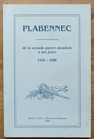 Plabennec - De la seconde guerre mondiale à nos jours 1938-1988 - Historique de l'U.N.C. et des a...