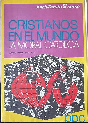 CRISTIANOS EN EL MUNDO. LA MORAL CATOLICA. Bachillerato 5º curso.