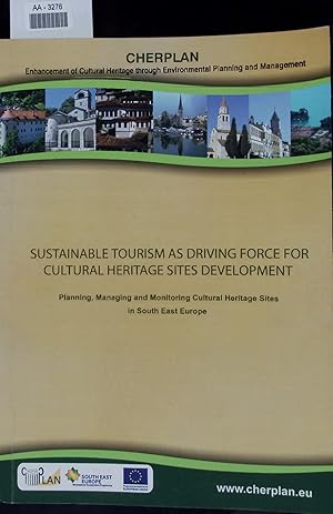 Bild des Verkufers fr Sustainable Tourism as Driving Force for Cultural Heritage Sites Development. Planning, Managing and Monitoring Cultural Heritage Sites in South East Europe. AA-3276 zum Verkauf von Antiquariat Bookfarm