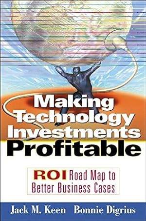 Seller image for Making Technology Investments Profitable: ROI Road Map to Better Business Cases for sale by WeBuyBooks