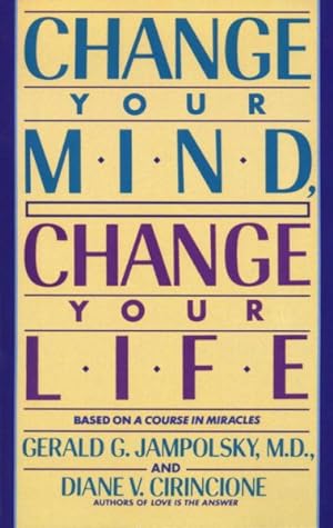 Seller image for Change Your Mind, Change Your Life : Concepts in Attitudinal Healing for sale by GreatBookPrices