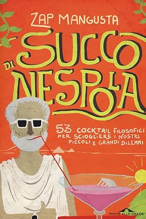 Immagine del venditore per Succo di nespola. 53 cocktakil filosofici per sciogliere i nostri piccoli e grandi dilemmi venduto da libreria biblos