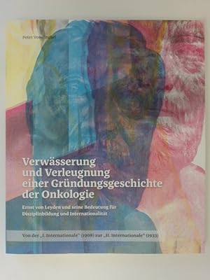 Bild des Verkufers fr Verwsserung und Verleugnung einer Grndungsgeschichte der Onkologie. Ernst von Leyden und seine Bedeutung fr Disziplinbildung und Internationalitt. Von der "I. Internationale" (1908) zur "II. Internationale" (1933). Hrsg.: Vorstand der Deutschen Gesellschaft fr Hmatologie und Medizinische Onkologie. zum Verkauf von Wissenschaftliches Antiquariat Zorn