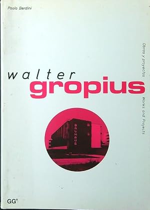 Walter Gropius (Obras y Proyectos / Works and Projects)