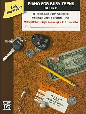 Imagen del vendedor de Piano for Busy Teens, Bk B: 12 Pieces with Study Guides to Maximize Limited Practice Time a la venta por Reliant Bookstore