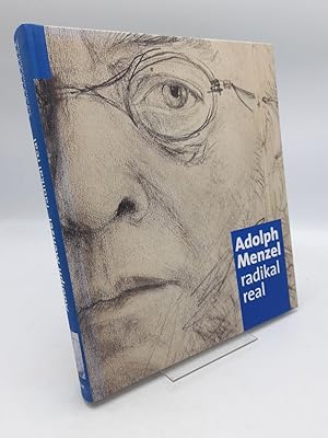 Adolph Menzel - radikal real Anlässlich der Ausstellung Adolph Menzel. Radikal Real, Kunsthalle d...