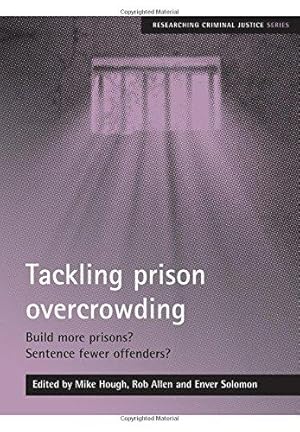 Seller image for Tackling Prison Overcrowding: Build More Prisons? Sentence Fewer Offenders? (Researching Criminal Justice Series) for sale by WeBuyBooks