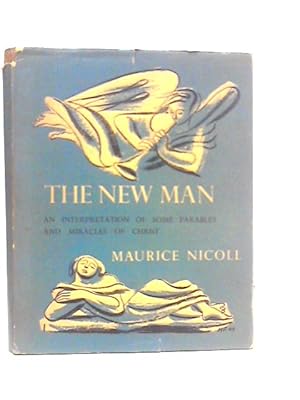 Image du vendeur pour The New Man: An Interpretation Of Some Parables And Miracles Of Christ mis en vente par World of Rare Books