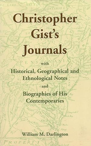 Christopher Gist?s Journals with Historical, Geographical and Ethnological Notes and Biographies ...