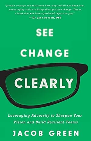 Imagen del vendedor de See Change Clearly: Leveraging Adversity to Sharpen Your Vision and Build Resilient Teams a la venta por -OnTimeBooks-