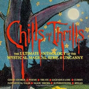 Imagen del vendedor de Chills and Thrills: The Ultimate Anthology of the Mystical, Magical, Eerie and Uncanny a la venta por Reliant Bookstore