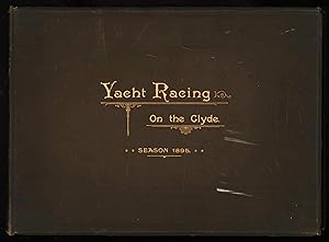 Yacht Racing on the Clyde. Season 1895. Reproduced from Photographs specially taken by Maclure, M...