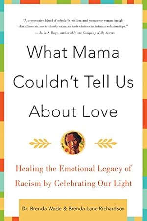 Image du vendeur pour What Mama Couldn't Tell Us About Love: Healing the Emotional Legacy of Racism by Celebrating Our Light mis en vente par -OnTimeBooks-
