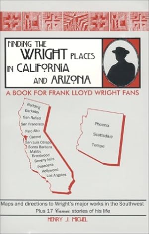 Bild des Verkufers fr Finding the Wright Places in California and Arizona: A Book for Frank Lloyd Wright Fans zum Verkauf von -OnTimeBooks-