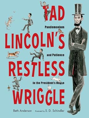 Seller image for Tad Lincoln's Restless Wriggle : Pandemonium and Patience in the President's House for sale by GreatBookPrices