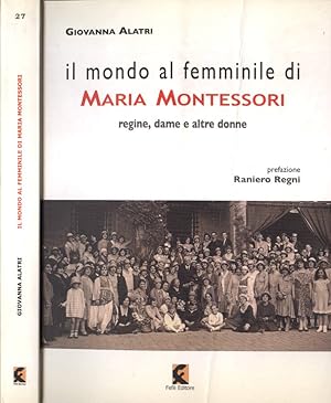 Bild des Verkufers fr Il mondo al femminile di Maria Montessori regine, dame e altre donne zum Verkauf von Biblioteca di Babele