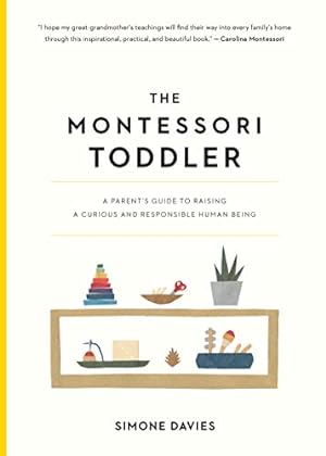 Bild des Verkufers fr The Montessori Toddler: A Parent's Guide to Raising a Curious and Responsible Human Being (The Parents' Guide to Montessori, 1) zum Verkauf von -OnTimeBooks-