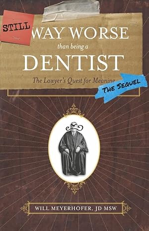 Bild des Verkufers fr Still Way Worse Than Being A Dentist: The Lawyer's Quest for Meaning (The Sequel) zum Verkauf von Redux Books